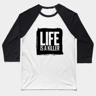 Life Is A Killer Baseball T-Shirt